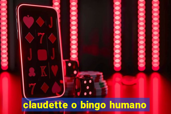 claudette o bingo humano