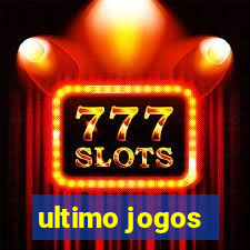 ultimo jogos