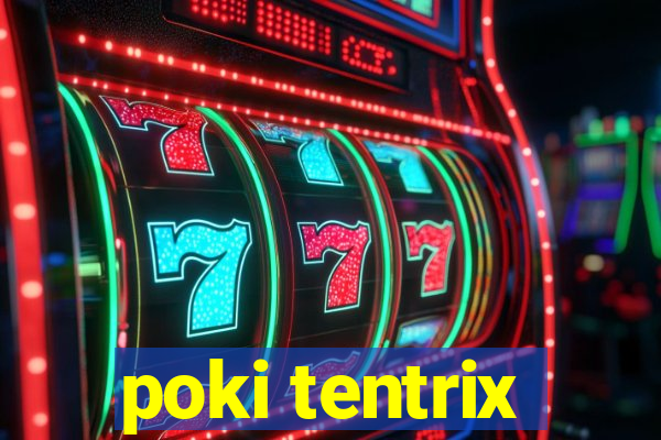 poki tentrix