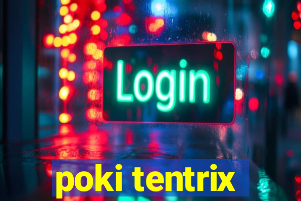 poki tentrix