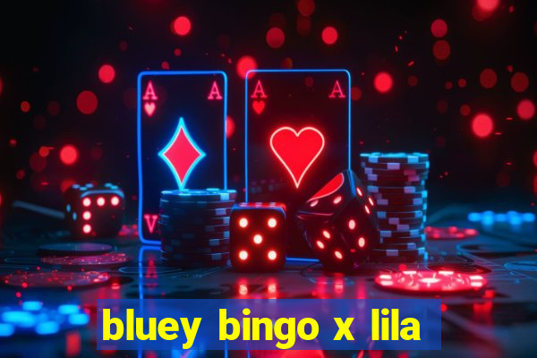 bluey bingo x lila