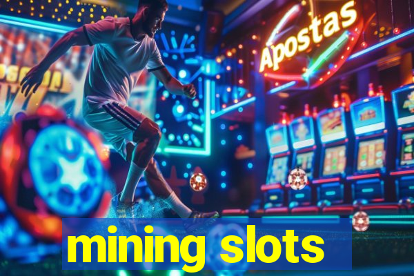 mining slots