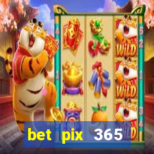 bet pix 365 b么nus cadastro