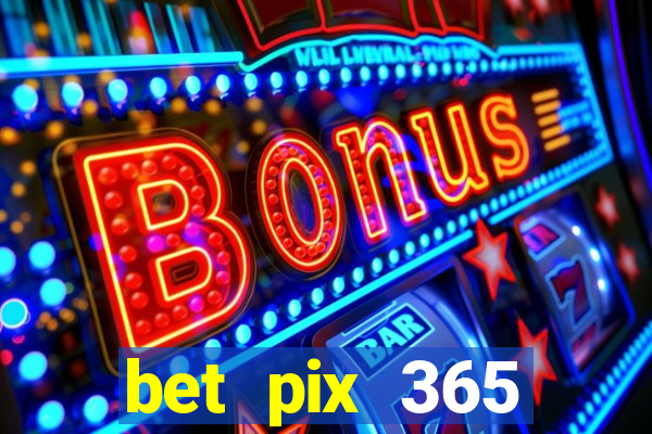 bet pix 365 b么nus cadastro