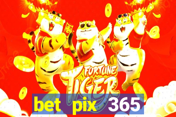 bet pix 365 b么nus cadastro