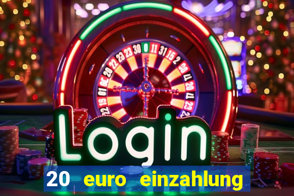 20 euro einzahlung casino bonus