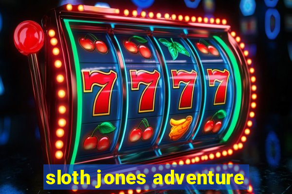 sloth jones adventure