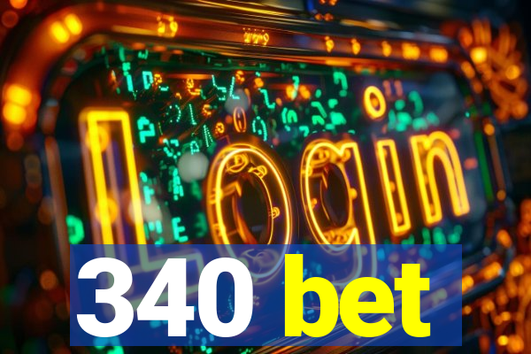 340 bet