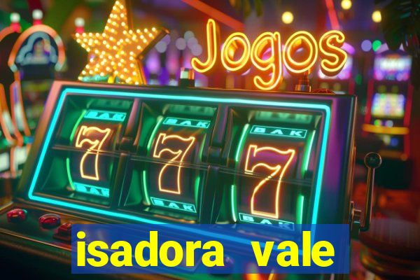 isadora vale reclame aqui