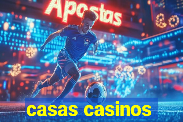 casas casinos