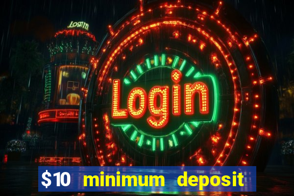 $10 minimum deposit online casino