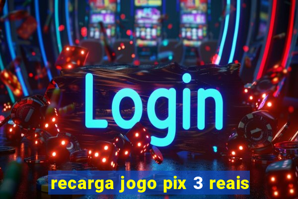 recarga jogo pix 3 reais