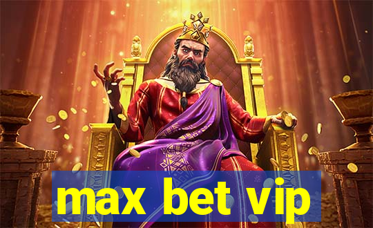 max bet vip