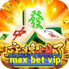 max bet vip