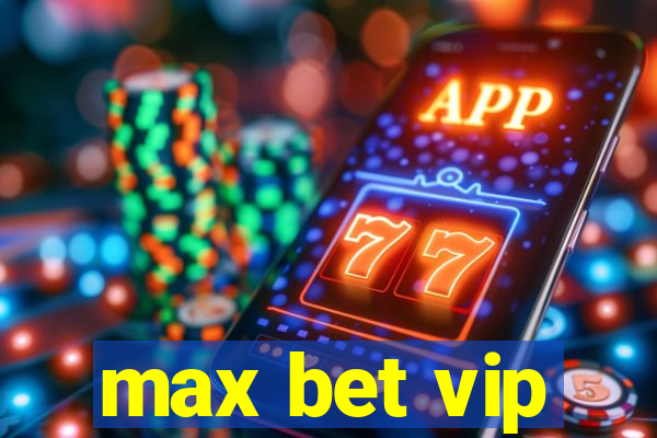 max bet vip