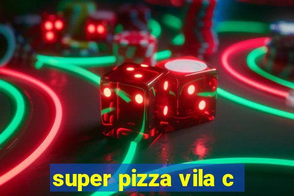 super pizza vila c