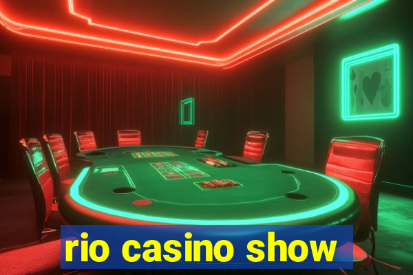 rio casino show