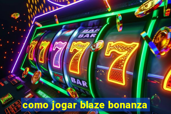 como jogar blaze bonanza