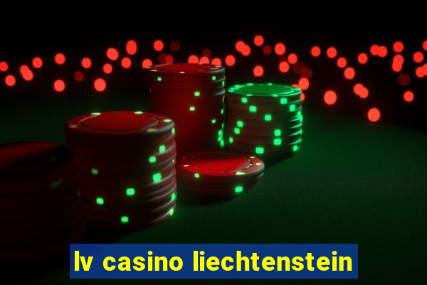 lv casino liechtenstein