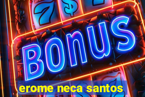 erome neca santos