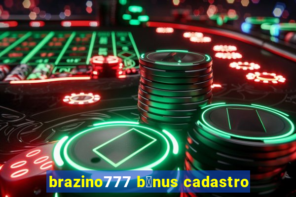 brazino777 b么nus cadastro