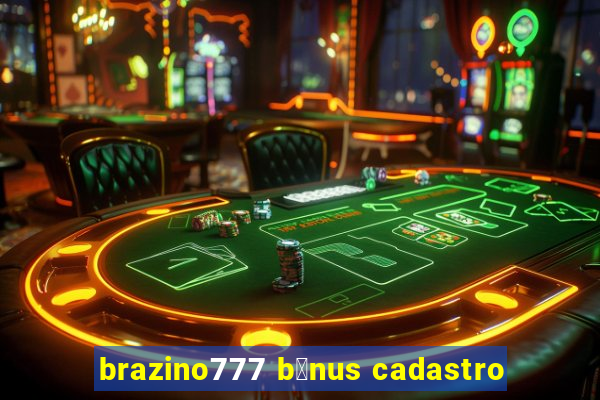 brazino777 b么nus cadastro