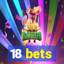 18 bets