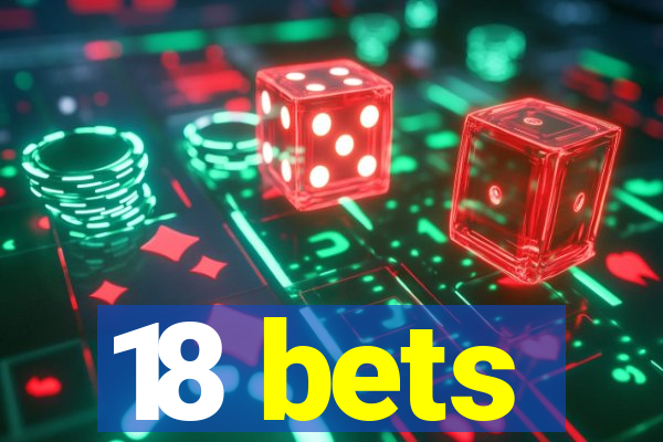 18 bets