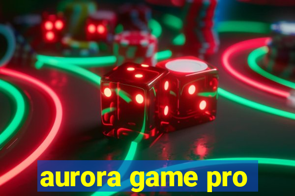 aurora game pro