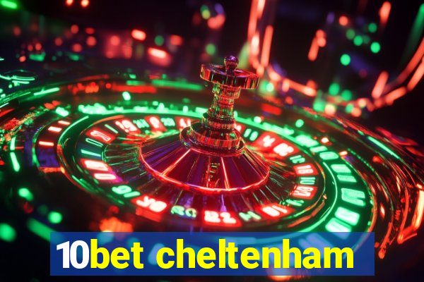 10bet cheltenham