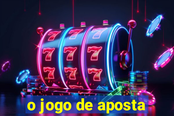 o jogo de aposta