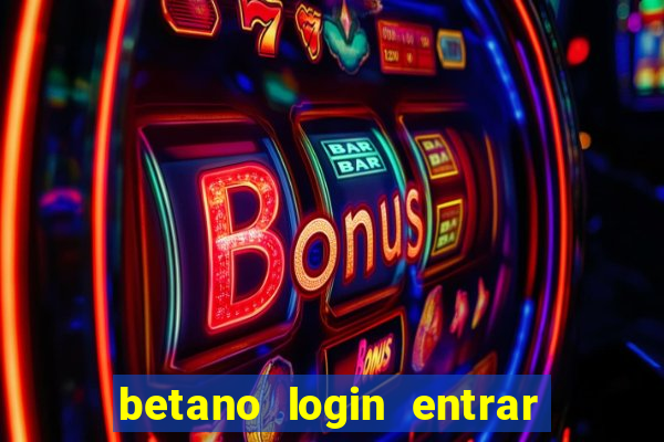 betano login entrar na minha conta agora site login