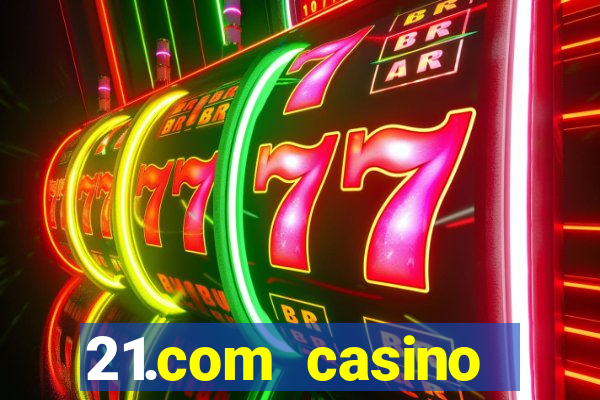 21.com casino betting online