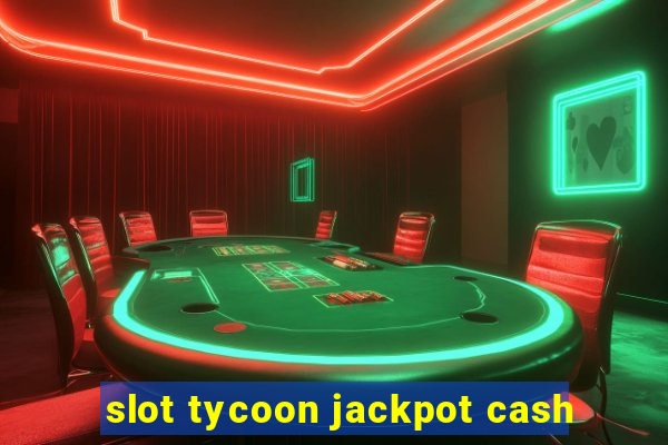 slot tycoon jackpot cash