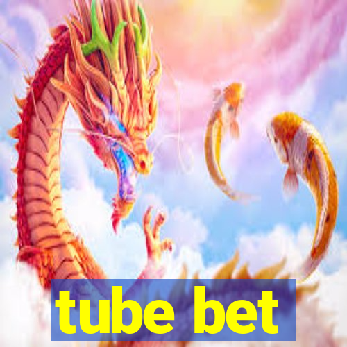 tube bet