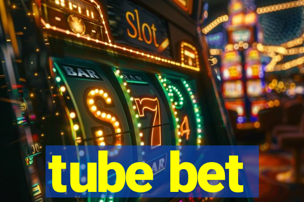 tube bet