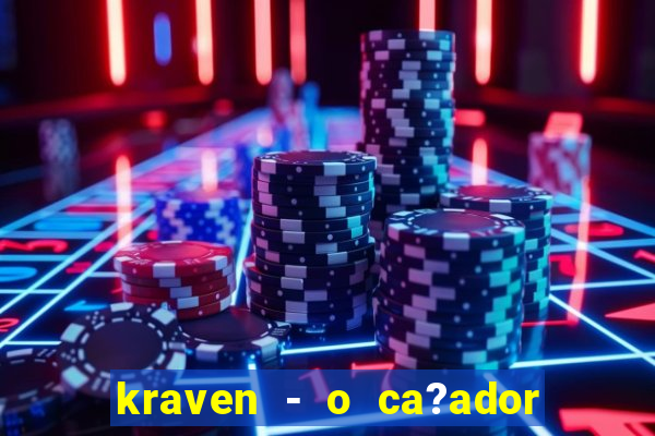 kraven - o ca?ador filme completo dublado pobreflix