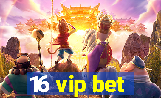 16 vip bet