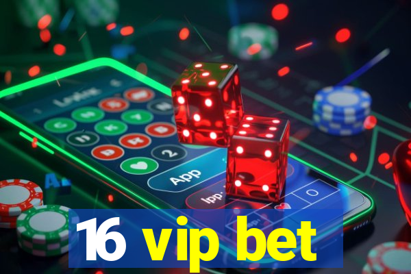 16 vip bet