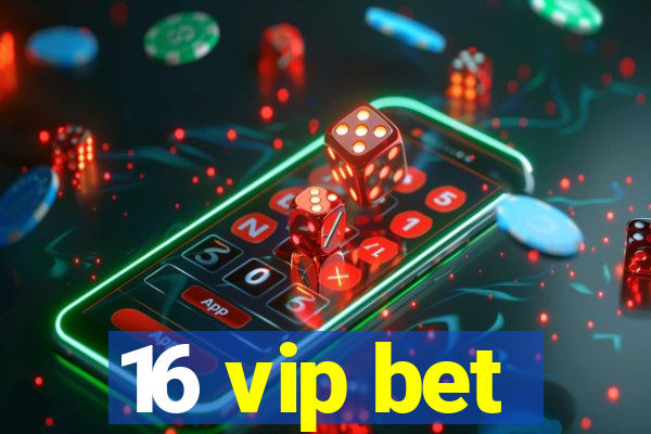 16 vip bet