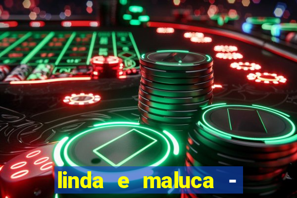 linda e maluca - orochi baixar