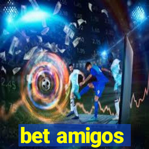 bet amigos