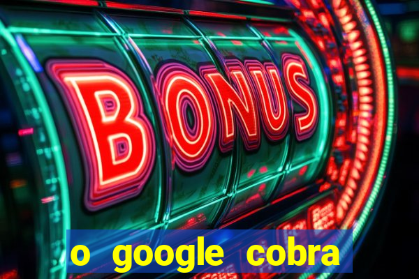 o google cobra taxa de saque de jogos