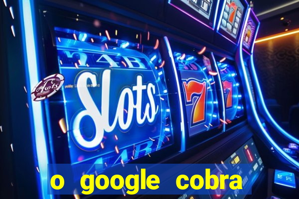 o google cobra taxa de saque de jogos