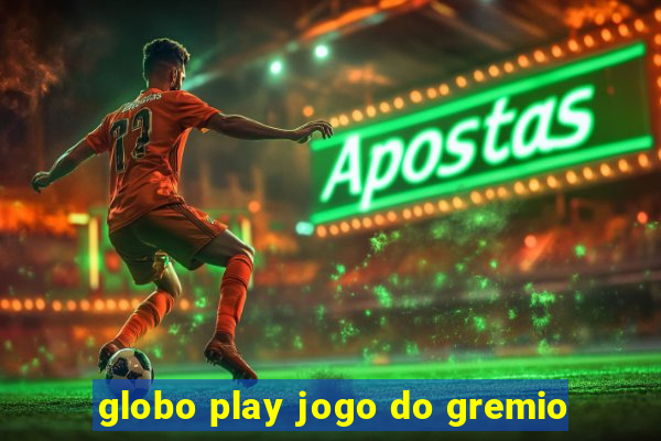 globo play jogo do gremio