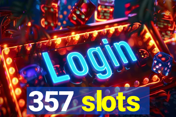 357 slots