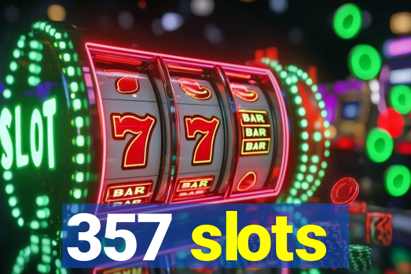 357 slots