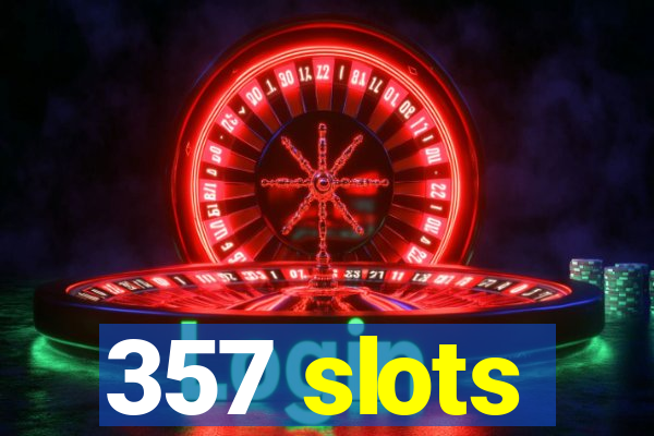 357 slots