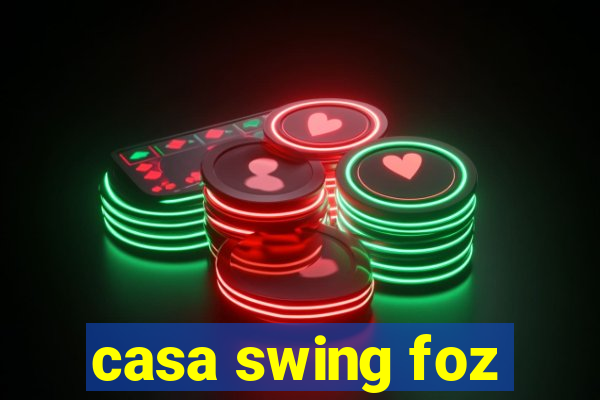 casa swing foz