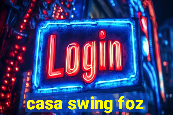 casa swing foz